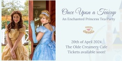 Banner image for Once Upon a Teacup - An Enchanted Princess Tea Party
