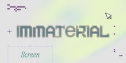 Banner image for Immaterial: Screen