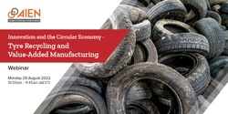 Banner image for Innovation and the Circular Economy - Tyre Recycling and Value-Added Manufacturing Webinar