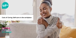 Banner image for Cost of Caring - Self-care in the workplace