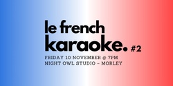 Banner image for le french karaoke. edition #2
