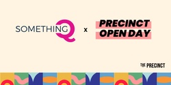Banner image for The Precinct Open Day, as part of SomethingQ & Something Fest 