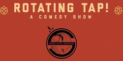 Banner image for Rotating Tap Comedy @ Something Brewery