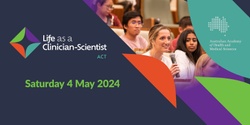 Banner image for Life as a Clinician-Scientist ACT Symposium 2024