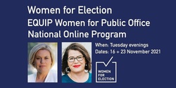 Banner image for EQUIP Women for Public Office | Online Program ::  Tuesday Evenings 16 + 23 November 2021