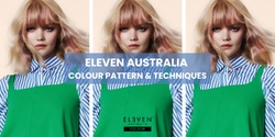 Banner image for ELEVEN Australia - Colour Patterns & Techniques 