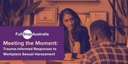 Banner image for Meeting the Moment: Trauma-informed Responses to Workplace Sexual Harassment
