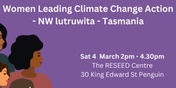 Banner image for IWD 2023 Event: Women Leading Climate Change Action in NW lutruwita - Tasmania - Penguin