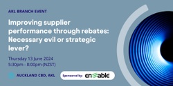 Banner image for AKL Branch - Improving supplier performance through rebates: Necessary evil or strategic lever?