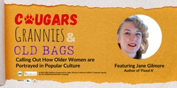 Banner image for Cougars, Grannies & Old Bags: Calling Out Portrayals of Older Women in Popular Culture