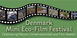 Banner image for Denmark Mini Eco-Film Festival  SESSION 2 ( Duplicate) - By Donation  $15/10 ( Recommended) at the door