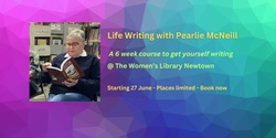 Banner image for LIFE WRITING - HOW TO GET STARTED with Pearlie McNeill