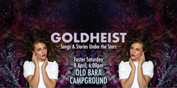 GOLDHEIST Under the Stars @ Old Bara Campground