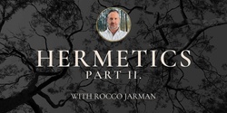 Banner image for Hermetics Demystified, Part II. with Rocco Jarman