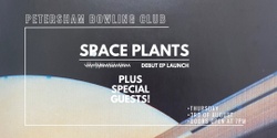 Banner image for Space Plants ~ Background Noise EP Launch ~ Petersham Bowling Club