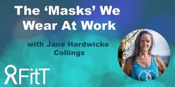 Banner image for FitT eWorkshop - The ‘Masks’ We Wear At Work with Jane Hardwicke Collings