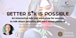 RESCHEDULED 'Better S*X Is Possible' - An Interactive Talk & Shaking Medicine Intro for Women Only