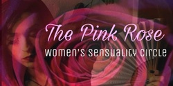 Banner image for The Pink Rose: Women's Sensual Temple
