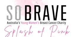 Banner image for "Splash of Pink" - So Brave Ladies long lunch in support of young women's breast cancer
