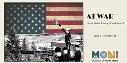 Banner image for Member Preview "At War: North Idaho during World War II"