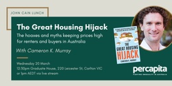 Banner image for John Cain Lunch (March): The Great Housing Hijack, with Cameron Murray