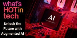 Banner image for What's Hot in Tech - Unlock the Future with Augmented AI!