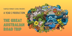 Banner image for The Great Australian Road Trip! A Year 2 Fairfield PS Production