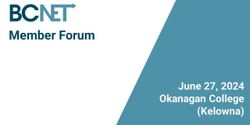 Banner image for BCNET June Member Forum 2024 (Kelowna)