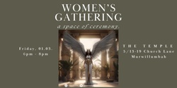 Banner image for WOMEN'S GATHERING - A space of ceremony. 