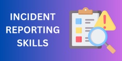 Banner image for Incident Reporting Skills