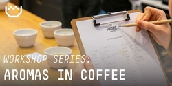 Banner image for Aromas in Coffee: Part 3 | Padre Coffee Brunswick East