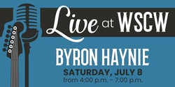 Banner image for Byron Haynie Live at WSCW July 8
