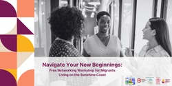 Banner image for Navigate Your New Beginnings: Free Networking Workshop for Migrants Living on the Sunshine Coast
