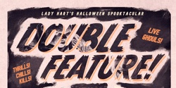 Banner image for Lady Hart’s Halloween Spooktacular - DOUBLE FEATURE! 
