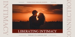 Banner image for Liberated in Intimacy - Conscious Singles Event 40+