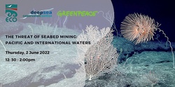 Banner image for The Threat of Seabed mining: In the Pacific and international waters