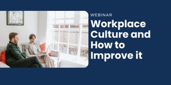 Banner image for Workplace Culture and How to Improve it - Free Webinar