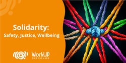 Banner image for Solidarity: Safety, Justice, Wellbeing