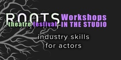Banner image for ROOTS Workshops | Industry Skills for Actors