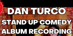 Banner image for Dan Turco Live - A Stand Up Album Recording