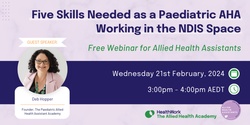Banner image for Five Skills Needed as a Paediatric AHA Working in the NDIS Space - Free Webinar for Allied Health Assistants