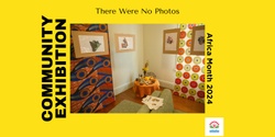 Banner image for There Were No Photos: A Community Exhibition | Africa Month 2024
