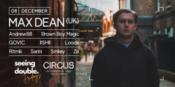 Banner image for MAX DEAN (UK) at Circus - Seeing Double Fridays 