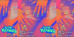 Banner image for Klub Kowa feat. KIMBOCLAT, $OOKY LALA (CRYBABY), ATARANGI, MIRASIA x HOUSE OF SILKY, SANA