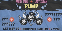 Banner image for Parry Talks and Lazy Suzan present: PUMP: Secret Headliners