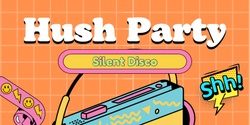 Banner image for Hush Party!