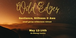 Banner image for Wild Edges Wilderness Gathering: Sentience, Stillness & Awe