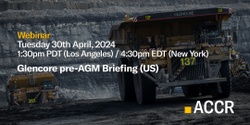 Banner image for ACCR Investor Webinar: Glencore pre-AGM Briefing (US)