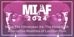 Banner image for MIAF 2024 - Meet The Filmmaker #4: Lachlan Plain