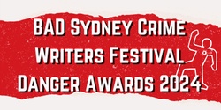 Banner image for BAD Sydney Crime Writers Danger Awards Entry 2024
